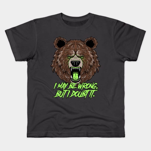 Confident Grizzly Bear: I may be wrong, but I doubt it. Kids T-Shirt by Print Forge